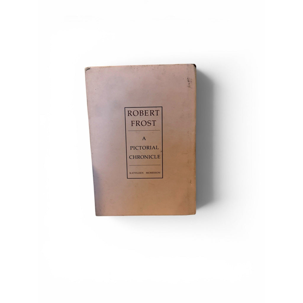 Kathleen Morrison ROBERT FROST : A Pictorial Chronicle Book Club Edition 1st P